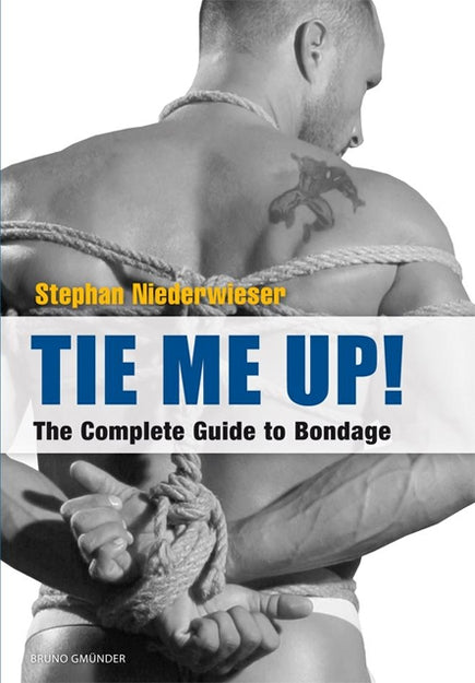 Tie Me Up: The Complete Guide to Bondage | Bruno Gmuender